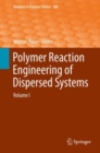 Image for Polymer Reaction Engineering of Dispersed Systems : Volume I