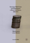 Image for Sovereign debt crises and negotiations in Brazil and Mexico, 1888-1914  : governments versus bankers
