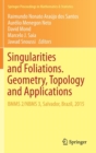 Image for Singularities and Foliations. Geometry, Topology and Applications : BMMS 2/NBMS 3, Salvador, Brazil, 2015