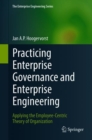 Image for Practicing enterprise governance and enterprise engineering  : applying the employee-centric theory of organization