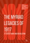 Image for The myriad legacies of 1917: a year of war and revolution