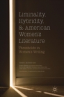 Image for Liminality, hybridity, and American women&#39;s literature  : thresholds in women&#39;s writing