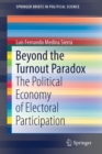 Image for Beyond the Turnout Paradox : The Political Economy of Electoral Participation