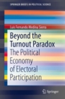Image for Beyond the Turnout Paradox: The Political Economy of Electoral Participation