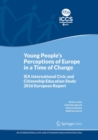 Image for Young People&#39;s Perceptions of Europe in a Time of Change : IEA International Civic and Citizenship Education Study 2016 European Report