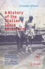 Image for A history of the Italian space adventure  : pioneers and achievements from the XIVth century to the present
