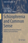 Image for Schizophrenia and Common Sense: Explaining the Relation Between Madness and Social Values