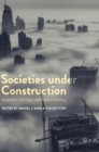 Image for Societies under construction  : geographies, sociologies and histories of building