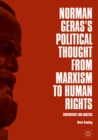 Image for Norman Geras&#39;s political thought from Marxism to human rights: controversy and analysis