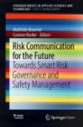 Image for Risk Communication for the Future : Towards Smart Risk Governance and Safety Management