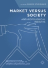 Image for Market versus society: anthropological insights
