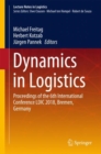 Image for Dynamics in Logistics: Proceedings of the 6th International Conference Ldic 2018, Bremen, Germany