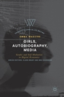 Image for Girls, autobiography, media  : gender and self-mediation in digital economies