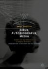 Image for Girls, autobiography, media: gender and self-mediation in digital economies