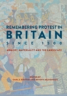 Image for Remembering protest in Britain since 1500: memory, materiality and the landscape