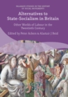 Image for Alternatives to state-socialism in Britain  : other worlds of labour in the twentieth century