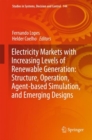 Image for Electricity Markets With Increasing Levels of Renewable Generation: Structure, Operation, Agent-based Simulation, and Emerging Designs : 144