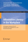 Image for Information Literacy in the Workplace : 5th European Conference, ECIL 2017, Saint Malo, France, September 18-21, 2017, Revised Selected Papers
