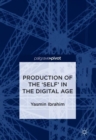 Image for Production of the &#39;Self&#39; in the Digital Age
