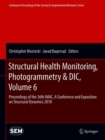 Image for Structural Health Monitoring, Photogrammetry &amp; DIC, Volume 6 : Proceedings of the 36th IMAC, A Conference and Exposition on Structural Dynamics 2018