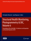 Image for Structural Health Monitoring, Photogrammetry &amp; DIC, Volume 6: Proceedings of the 36th IMAC, A Conference and Exposition on Structural Dynamics 2018