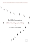 Image for Bold followership  : a biblical cure for organizational toxicity