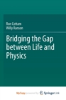 Image for Bridging the Gap between Life and Physics