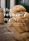 Image for The recovery myth: the plans and situated realities of post-disaster response