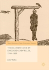Image for The bloody code in England and Wales, 1760-1830