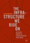 Image for The infrastructure we ride on: decision making in transportation investment