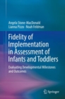 Image for Fidelity of Implementation in Assessment of Infants and Toddlers: Evaluating Developmental Milestones and Outcomes