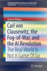Image for Carl von Clausewitz, the Fog-of-War, and the AI Revolution : The Real World Is Not A Game Of Go