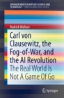 Image for Carl Von Clausewitz, the Fog-of-war, and the Ai Revolution: The Real World Is Not a Game of Go