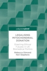 Image for Legalising mitochondrial donation  : enacting ethical futures in UK biomedical politics