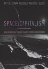 Image for Space capitalism  : how humans will colonize planets, moons, and asteroids