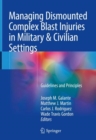 Image for Managing Dismounted Complex Blast Injuries in Military &amp; Civilian Settings : Guidelines and Principles