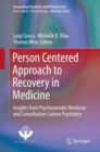Image for Person Centered Approach to Recovery in Medicine : Insights from Psychosomatic Medicine and Consultation-Liaison Psychiatry