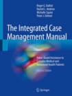 Image for The Integrated Case Management Manual : Value-Based Assistance to Complex Medical and Behavioral Health Patients