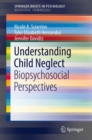 Image for Understanding Child Neglect : Biopsychosocial Perspectives