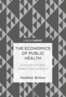 Image for The economics of public health: evaluating public health interventions