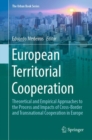 Image for European Territorial Cooperation: Theoretical and Empirical Approaches to the Process and Impacts of Cross-Border and Transnational Cooperation in Europe