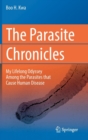 Image for The Parasite Chronicles : My Lifelong Odyssey Among the Parasites that Cause Human Disease