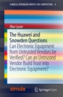Image for The Huawei and Snowden questions: Can electronic equipment from untrusted vendors be verified? Can an untrusted vendor build trust into electronic equipment?