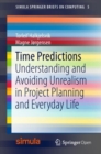 Image for Time Predictions : Understanding and Avoiding Unrealism in Project Planning and Everyday Life