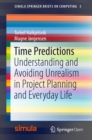 Image for Time predictions: understanding and avoiding unrealism in project planning and everyday life : volume 5