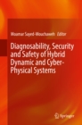 Image for Diagnosability, Security and Safety of Hybrid Dynamic and Cyber-physical Systems