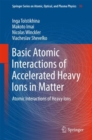 Image for Basic Atomic Interactions of Accelerated Heavy Ions in Matter: Atomic Interactions of Heavy Ions