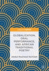 Image for Globalization, oral performance, and African traditional poetry