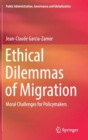 Image for Ethical Dilemmas of Migration : Moral Challenges for Policymakers