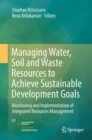 Image for Managing Water, Soil and Waste Resources to Achieve Sustainable Development Goals : Monitoring and Implementation of Integrated Resources Management